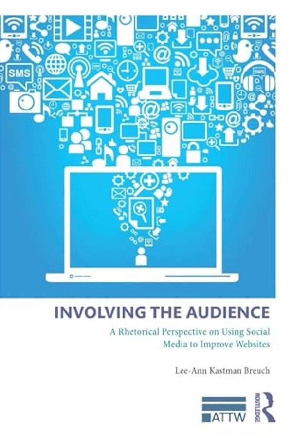 Involving The Audience: A Rhetoric Perspective On Using Social Media To Improve Websites-..
