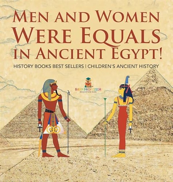 Men And Women Were Equals In Ancient Egypt! History Books Best Sellers Children's Ancient History-..