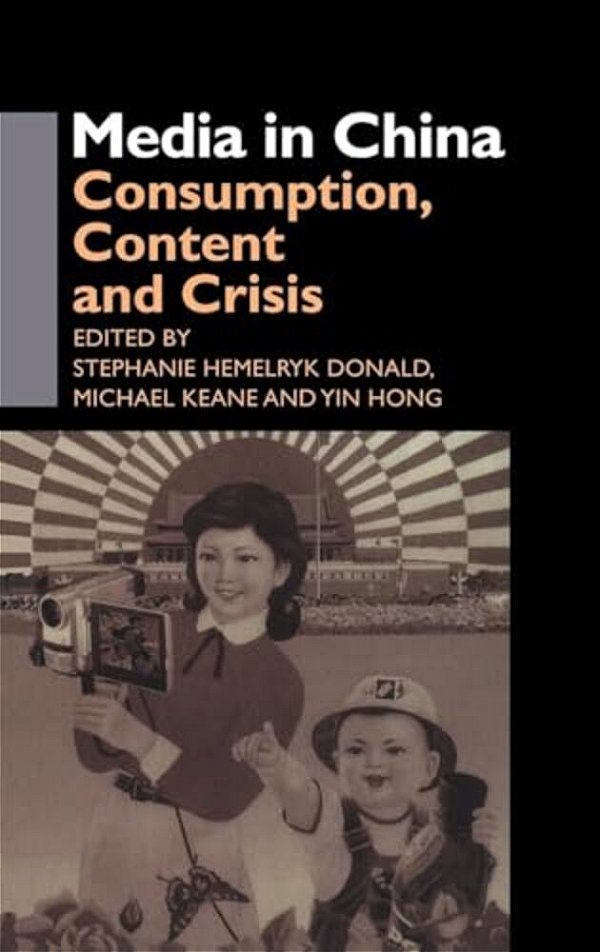 Media In China: Consumption, Content And Crisis-..