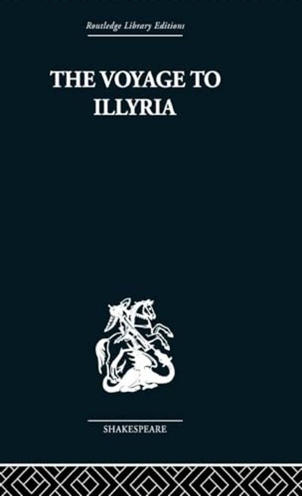 The Voyage To Illyria: A New Study Of Shakespeare-..