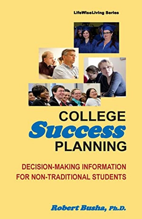 College Success Planning: Decision-Making Information For Non-Traditional Students-..