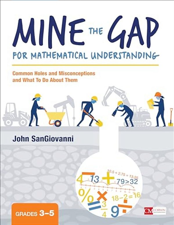 Mine The Gap For Mathematical Understanding, Grades 3-5: Common Holes And Misconceptions And What To Do About Them-..