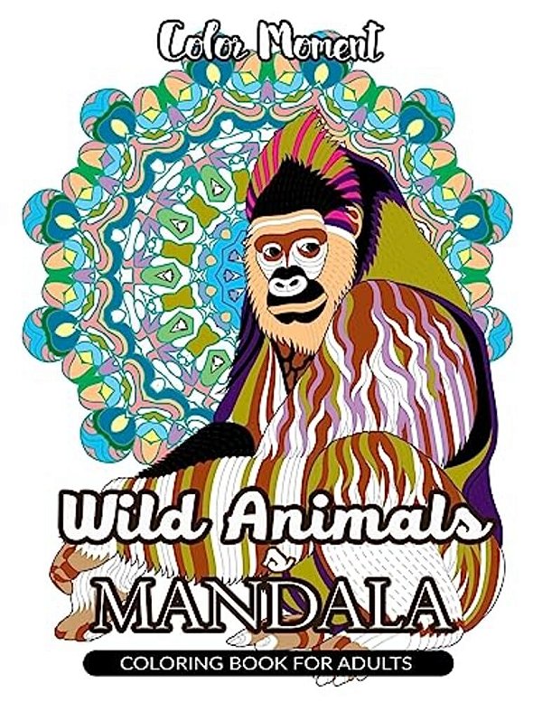 Color Moment: Wild Animals Mandala Coloring Book For Adults-..