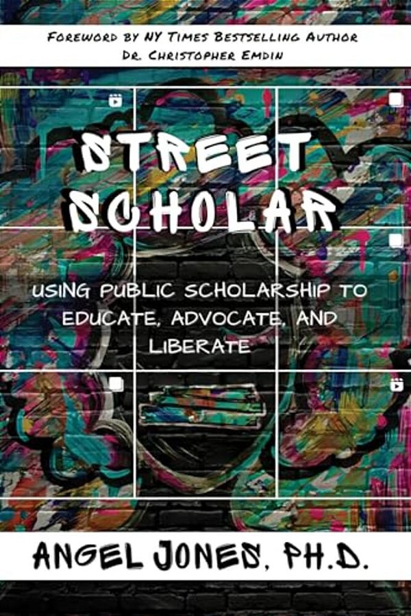 Street Scholar: Using Public Scholarship To Educate, Advocate, And Liberate-..