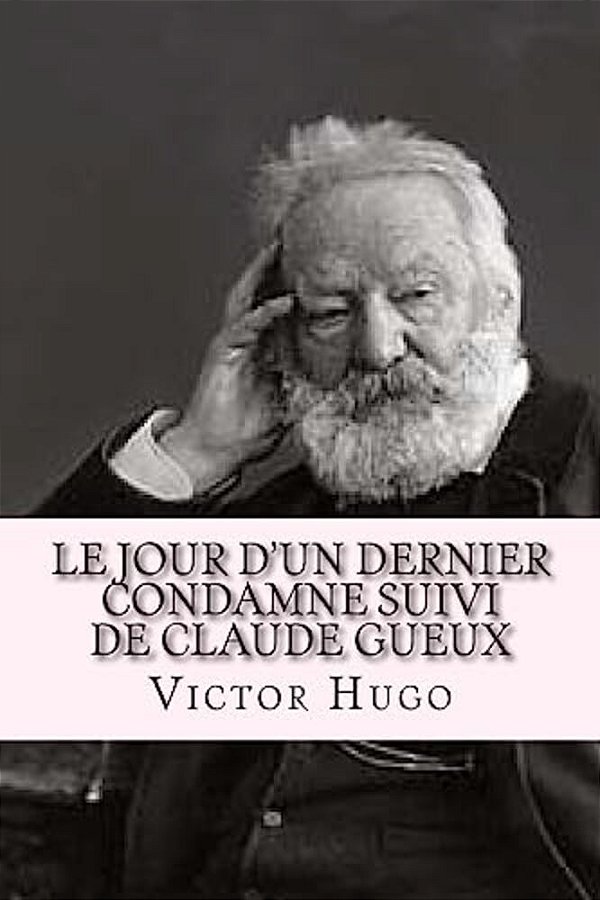 Le Jour D'Un Dernier Condamne Suivi De Claude Gueux-..