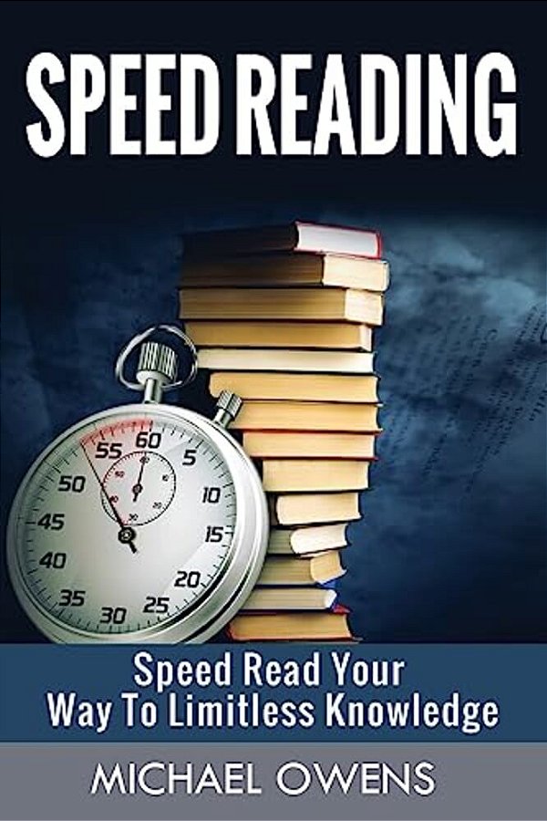Speed Reading: Speed Read Your Way To Limitless Knowledge-..