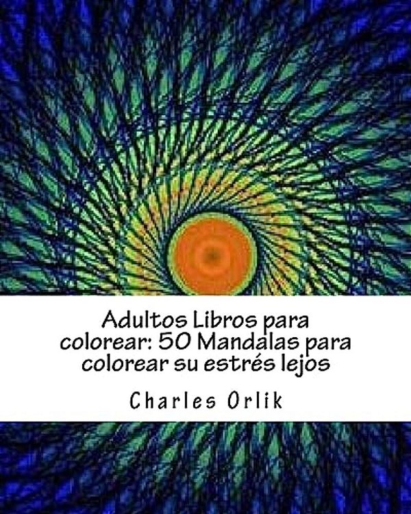 Adultos Libros Para Colorear: 50 Mandalas Para Colorear Su Estrés Lejos: Libros Para Colorear Para Los Adultos Hecho Fácil-..