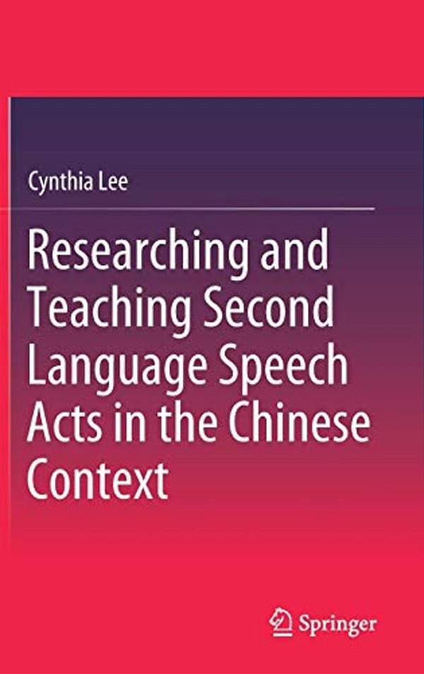 Researching And Teaching Second Language Speech Acts In The Chinese Context-..