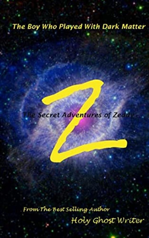 The Boy Who Played With Dark Matter: Secret Adventures Of Zeddy-..