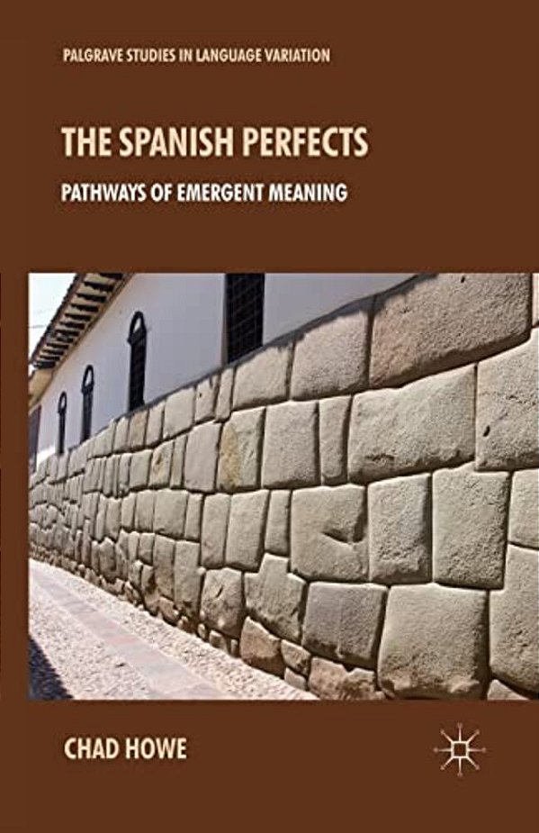 The Spanish Perfects: Pathways Of Emergent Meaning-..