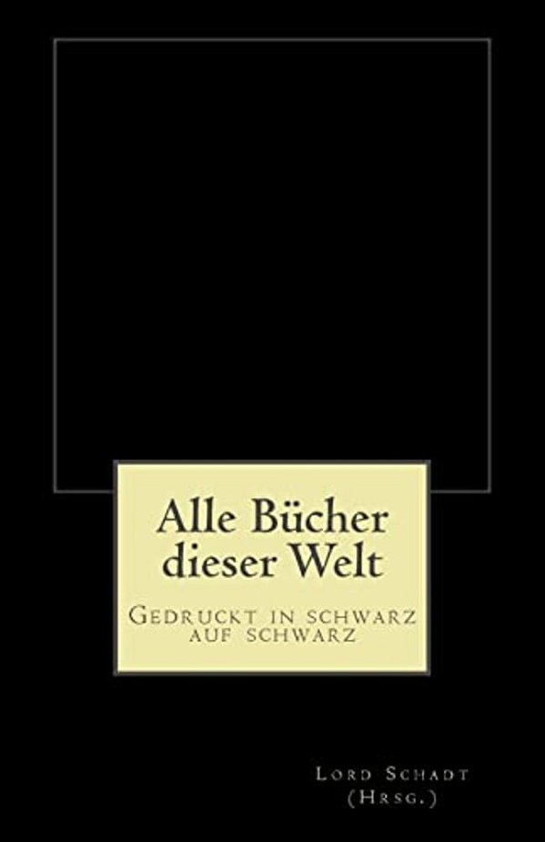 Alle Bücher Dieser Welt: Gedruckt In Schwarz Auf Schwarz-..