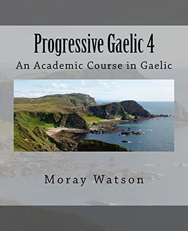 Progressive Gaelic 4: An Academic Course In Gaelic-..