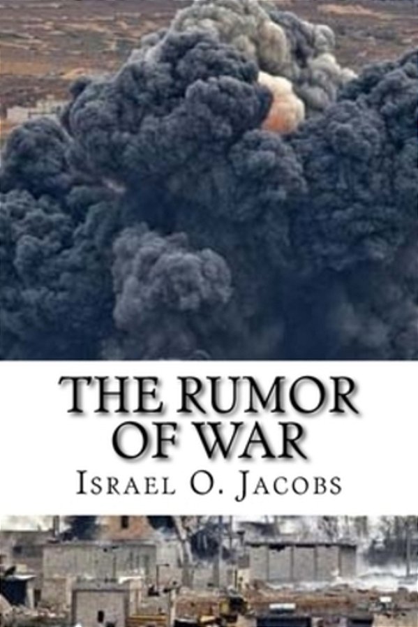 The Rumor Of War: A Prophetic Revelation Of The Coming Global Crisis And How To Survive It-..