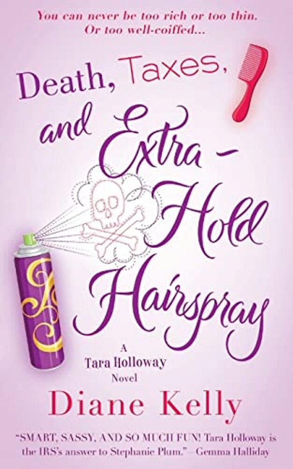 Death, Taxes, And Extra-Hold Hairspray: A Tara Holloway Novel-..
