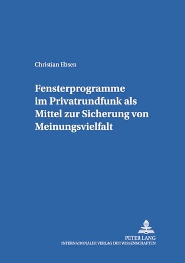 Fensterprogramme Im Privatrundfunk Als Mittel Zur Sicherung Von Meinungsvielfalt-..