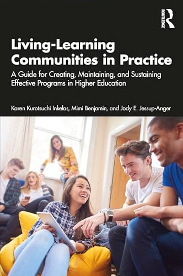 Living-Learning Communities In Practice: A Guide For Creating, Maintaining, And Sustaining Effective Programs In Higher Education-..