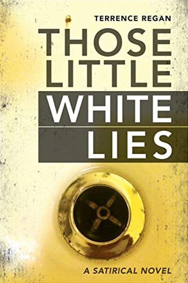 Those Little White Lies: A Satirical Novel-..