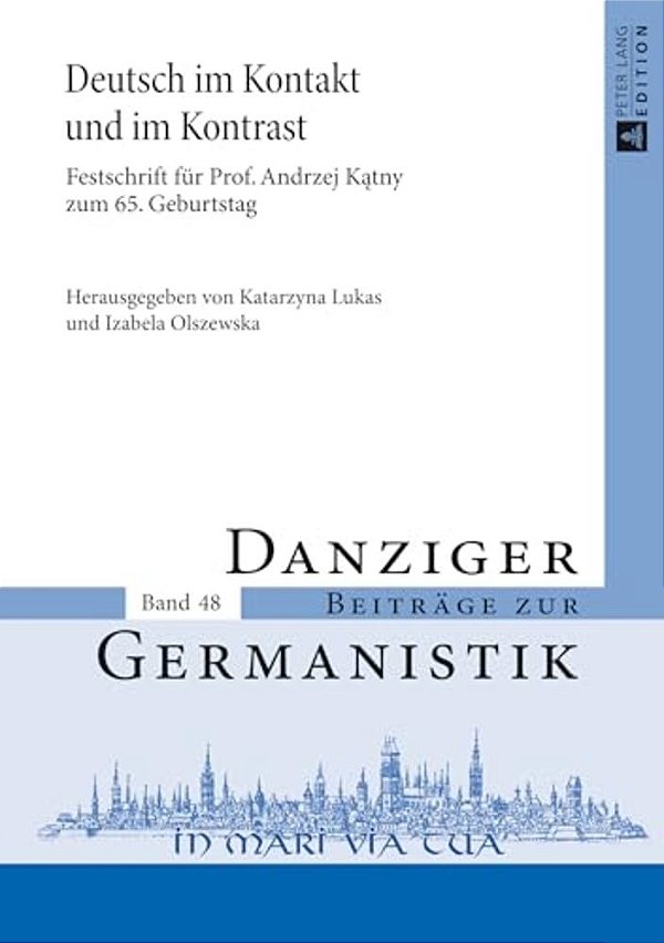 Deutsch Im Kontakt Und Im Kontrast: Festschrift Fuer Prof. Andrzej Katny Zum 65. Geburtstag-..