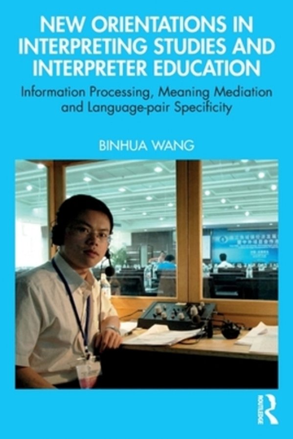 New Orientations In Interpreting Studies And Interpreter Education: Information Processing, Meaning Mediation And Language-Pair Specificity-..