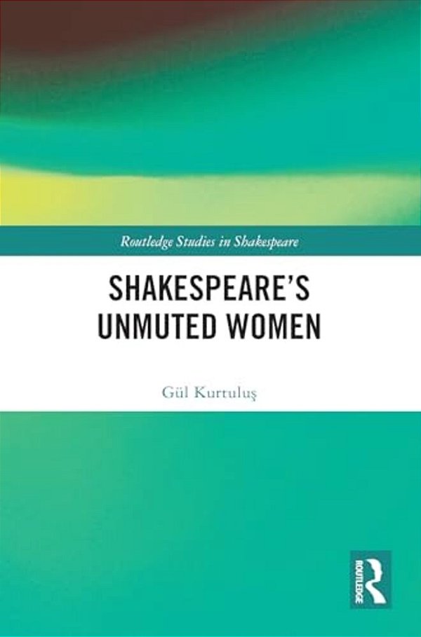 Shakespeare's Unmuted Women-..