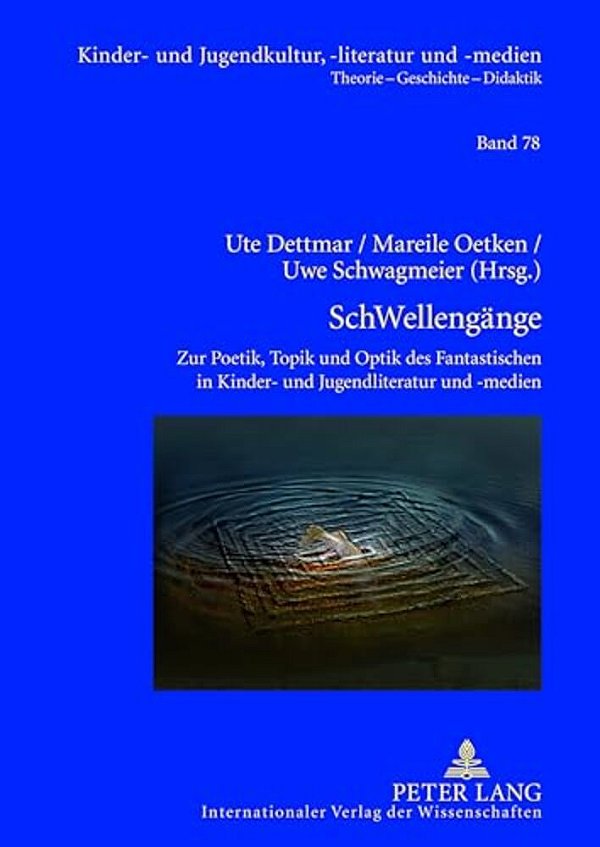 Schwellengaenge: Zur Poetik, Topik Und Optik Des Fantastischen In Kinder- Und Jugendliteratur Und -Medien- Kulturanalytische Streifzuege Von 'Anderswe-..