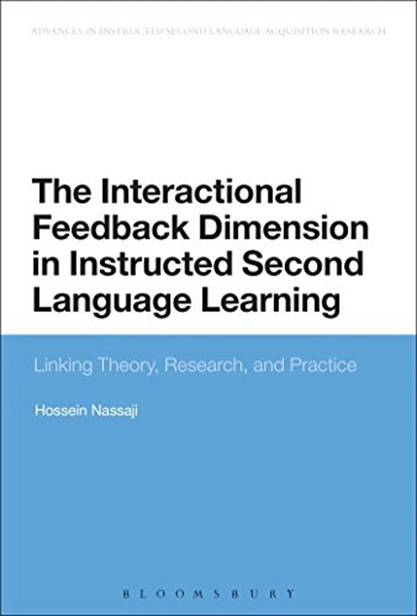 The Interactional Feedback Dimension In Instructed Second Language Learning: Linking Theory, Research, And Practice-..