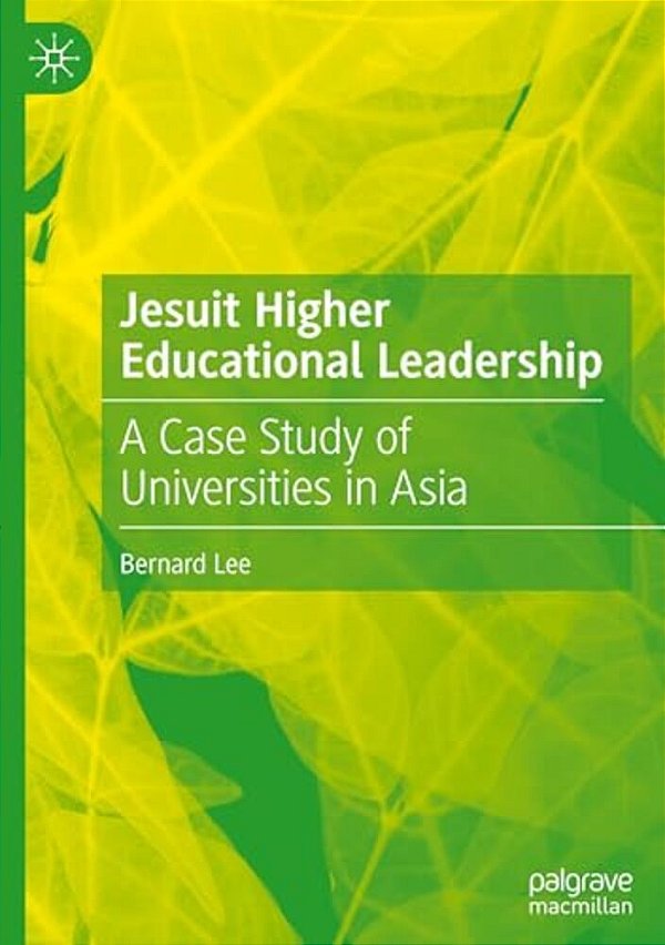 Jesuit Higher Educational Leadership: A Case Study Of Universities In Asia-..
