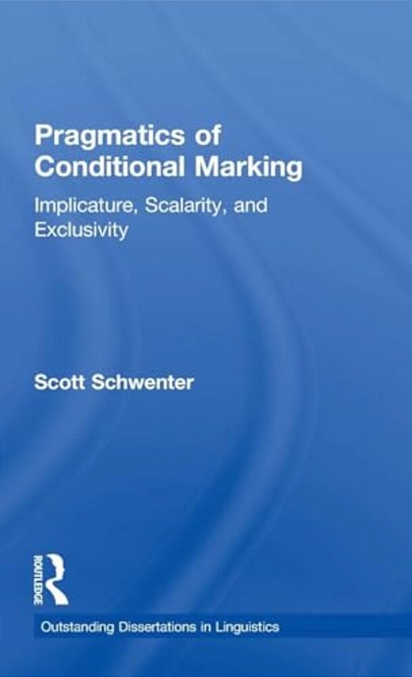 Pragmatics Of Conditional Marking: Implicature, Scalarity, And Exclusivity-..