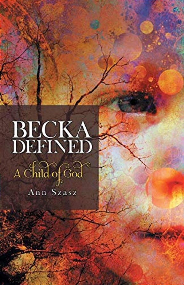 Becka Defined: A Child Of God-..