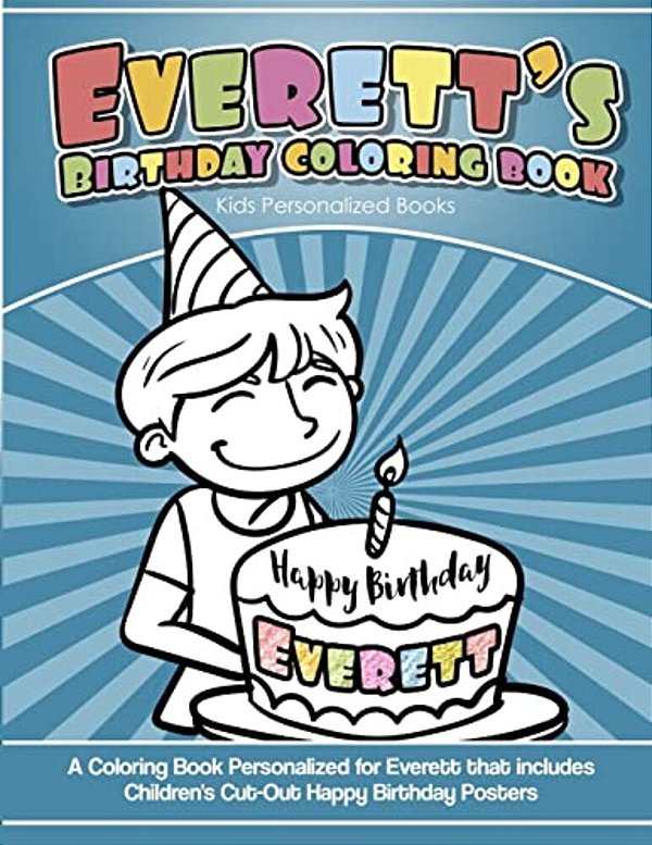 Everett's Birthday Coloring Book Kids Personalized Books: A Coloring Book Personalized For Everett That Includes Children's Cut Out Happy Birthday Pos-..