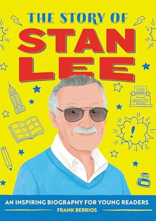The Story Of Stan Lee: An Inspiring Biography For Young Readers-..