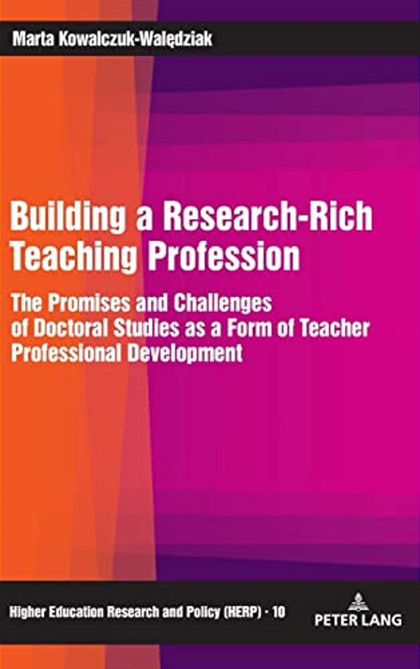 Building A Research-Rich Teaching Profession: The Promises And Challenges Of Doctoral Studies As A Form Of Teacher Professional Development-..