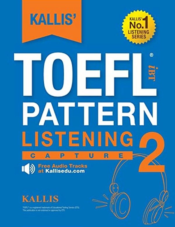 Kallis' TOEFL Ibt Pattern Listening 2: Capture (College Test Prep 2016 + Study Guide Book + Practice Test + Skill Building - TOEFL Ibt 2016): TOEFL Ib-..
