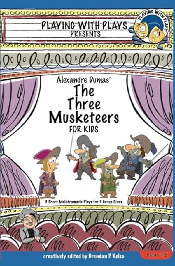 Alexandre Dumas' The Three Musketeers For Kids: 3 Short Melodramatic Plays For 3 Group Sizes-..