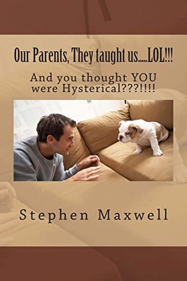 Our Parents, They Taught US..... Lol!!!: And You Thought You Were Hysterical!!!!-..