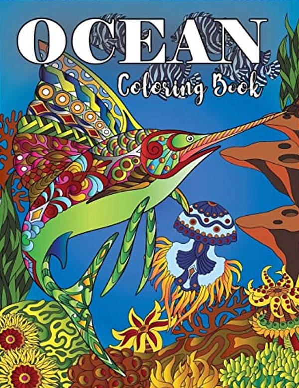Ocean Coloring Book: Under Water Animal Ocean Designs For Adults Coloring Stress Relieving, Relaxing And Inspiration (Underwater Coloring Books)-..
