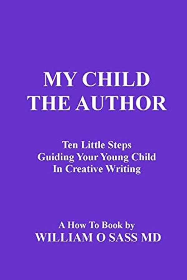My Child The Author: Guiding Your Child To Creative Writing-..