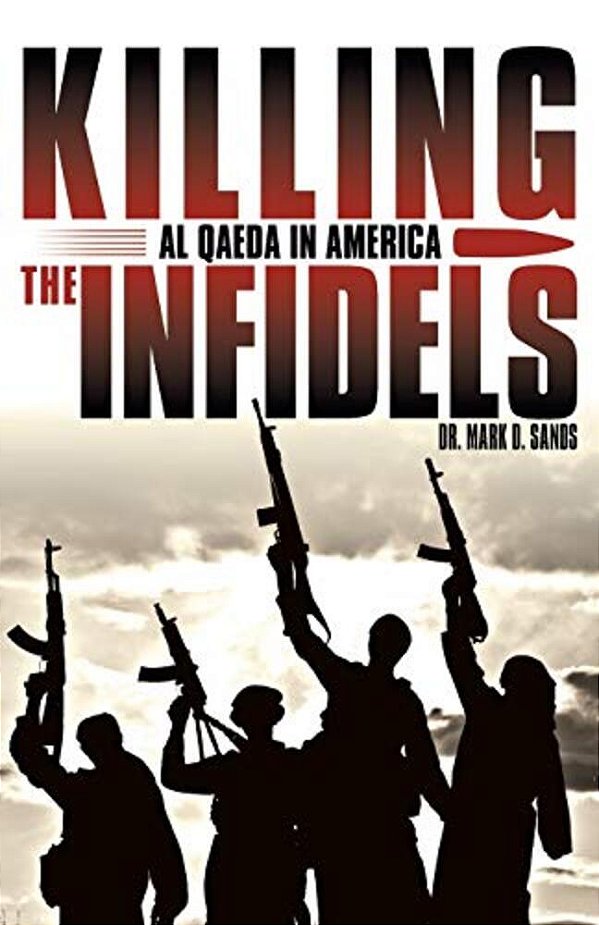 Killing The Infidels: Al Qaeda In America-..