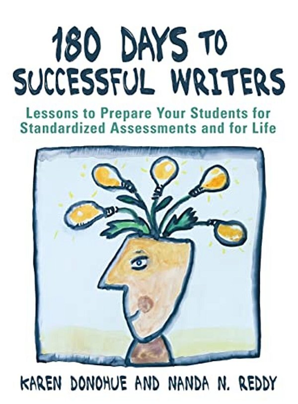 180 Days To Successful Writers: Lessons To Prepare Your Students For Standardized Assessments And For Life-..