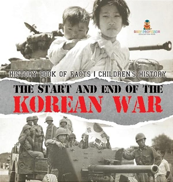 The Start And End Of The Korean War - History Book Of Facts Children's History-..