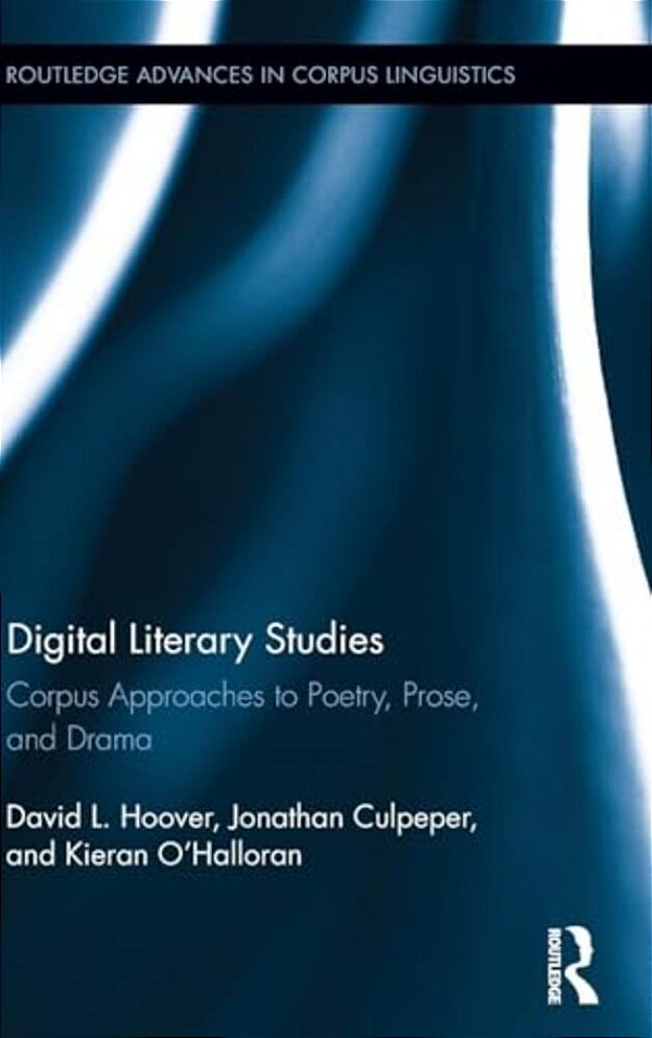 Digital Literary Studies: Corpus Approaches To Poetry, Prose, And Drama-..