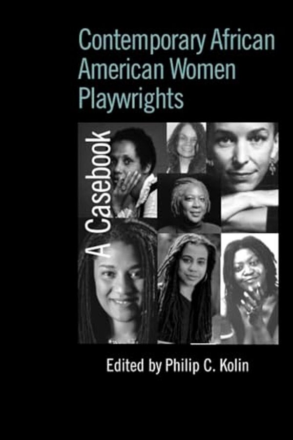 Contemporary African American Women Playwrights: A Casebook-..