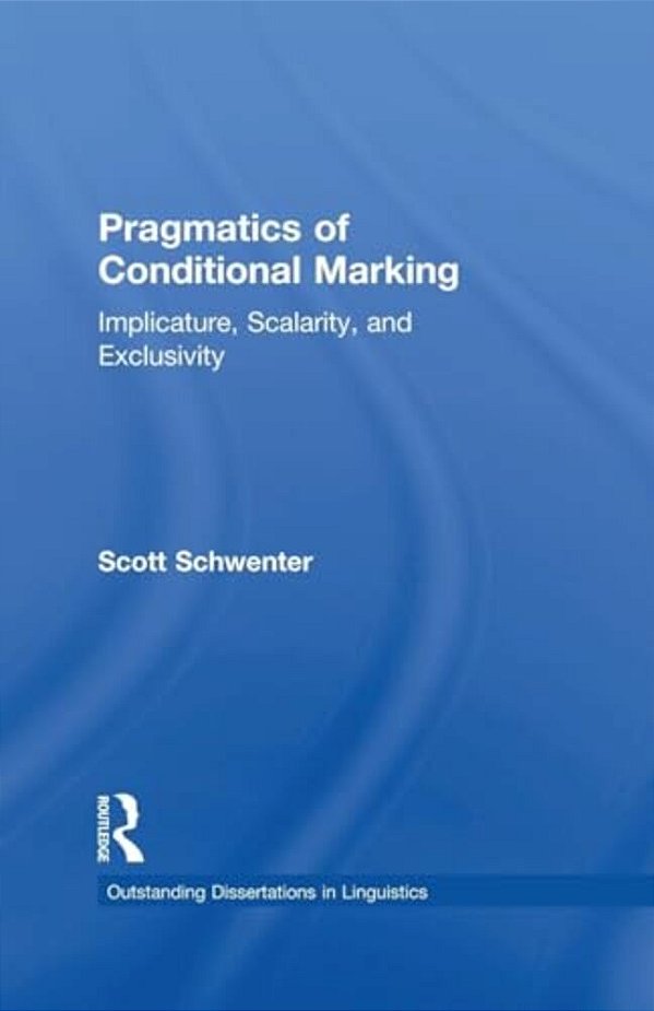 Pragmatics Of Conditional Marking: Implicature, Scalarity, And Exclusivity-..