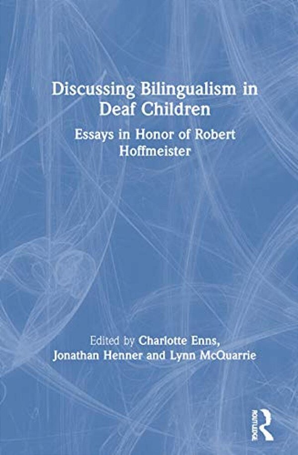 Discussing Bilingualism In Deaf Children: Essays In Honor Of Robert Hoffmeister-..