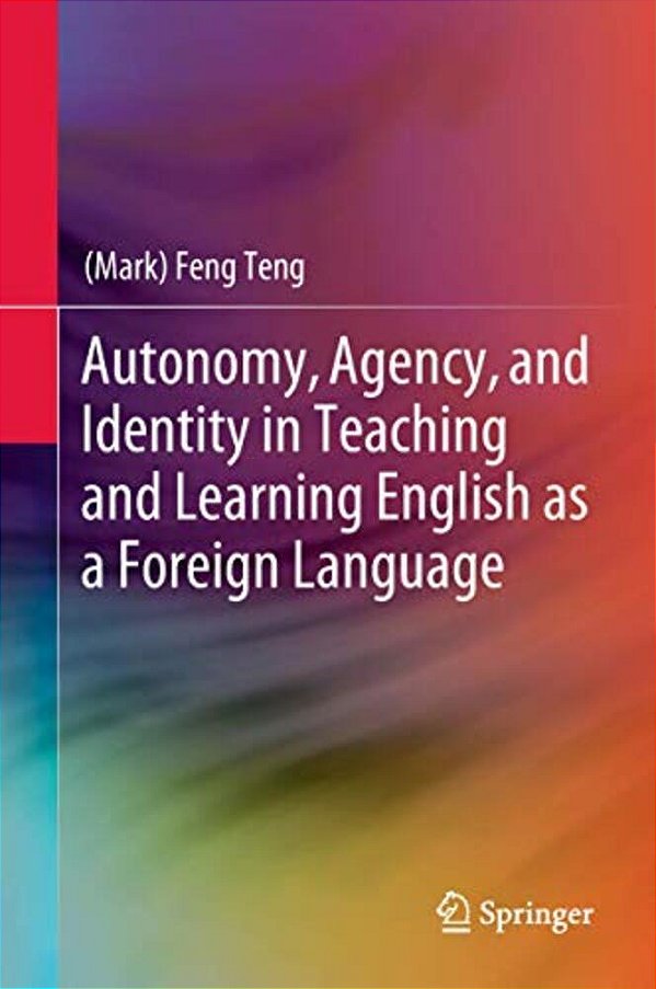 Autonomy, Agency, And Identity In Teaching And Learning English As A Foreign Language-..