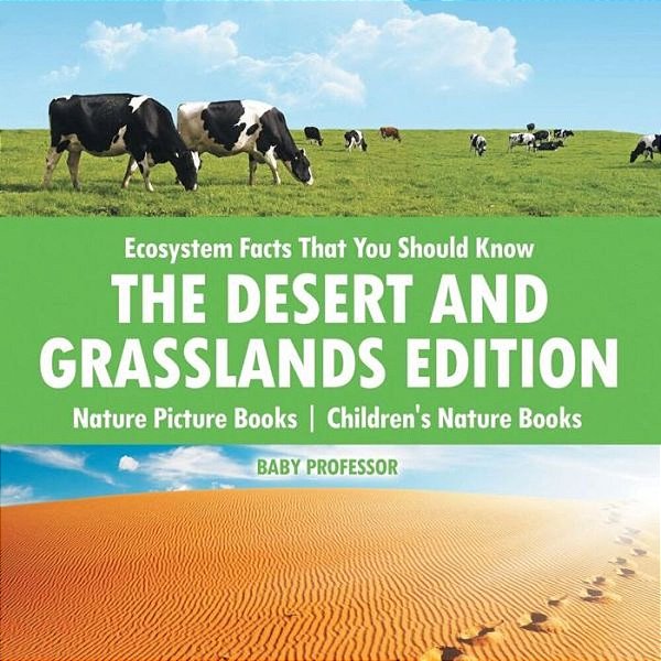 Ecosystem Facts That You Should Know - The Desert And Grasslands Edition - Nature Picture Books Children's Nature Books-..