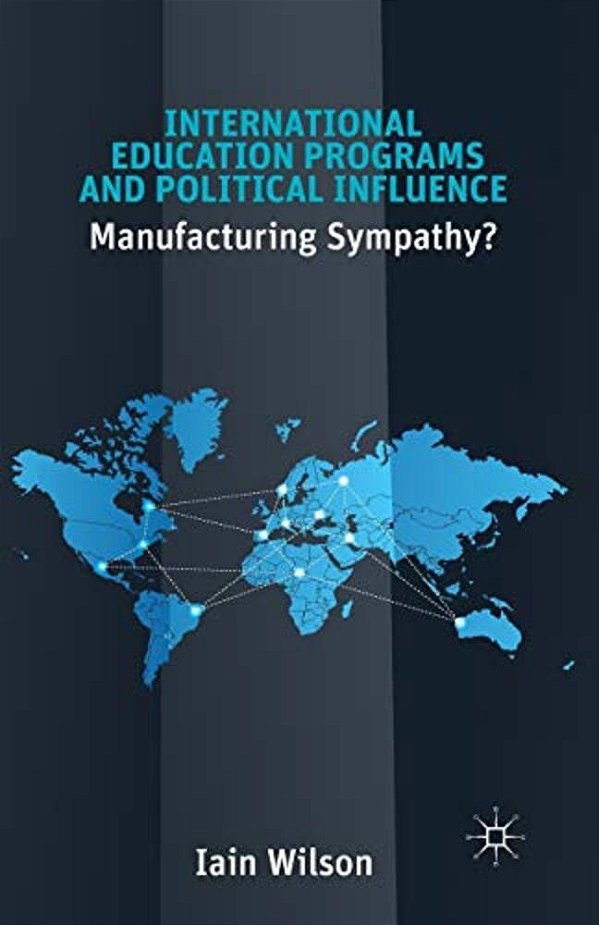 International Education Programs And Political Influence: Manufacturing Sympathy?-..