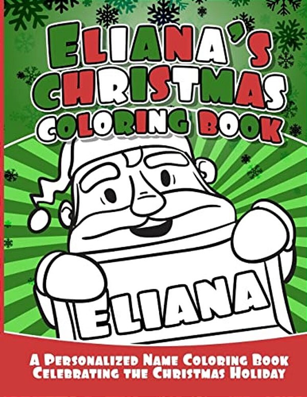 Eliana's Christmas Coloring Book: A Personalized Name Coloring Book Celebrating The Christmas Holiday-..