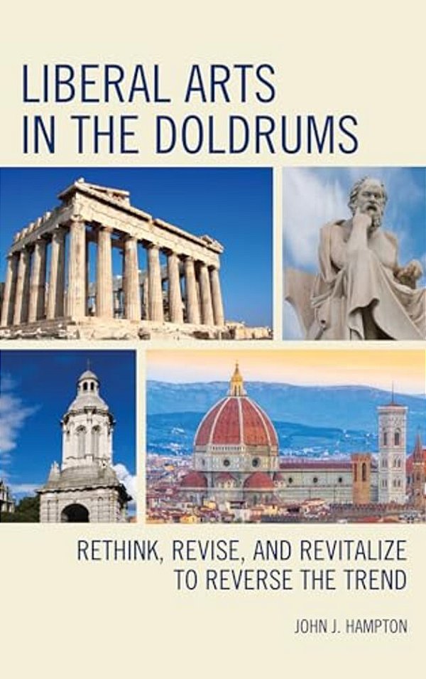 Liberal Arts In The Doldrums: Rethink, Revise, And Revitalize To Reverse The Trend-..