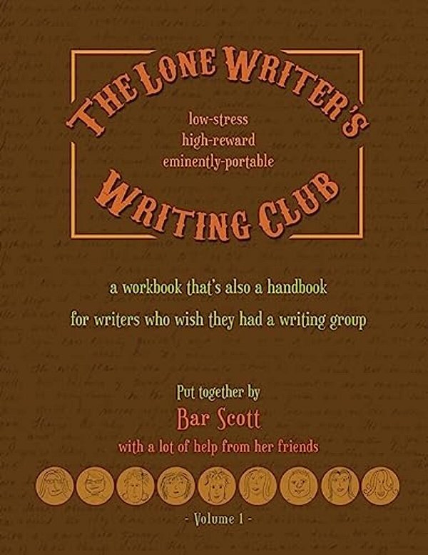 The Lone Writer's Writing Club: A Workbook That's A Handbook For Writers Who Want A Writing Group-..